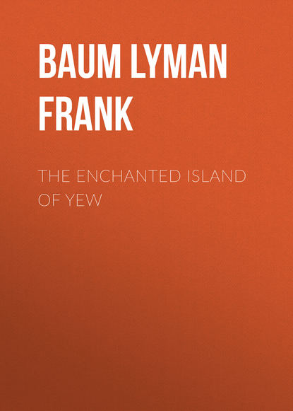 Скачать книгу The Enchanted Island of Yew 