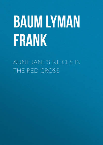 Скачать книгу Aunt Jane's Nieces in the Red Cross