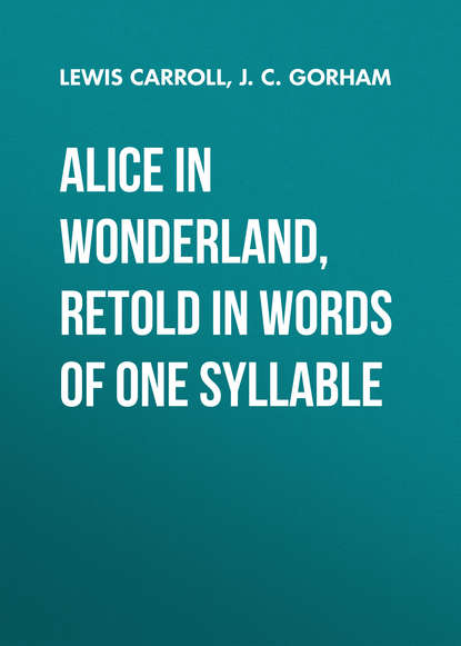 Скачать книгу Alice in Wonderland, Retold in Words of One Syllable 