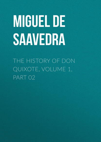 Скачать книгу The History of Don Quixote, Volume 1, Part 02