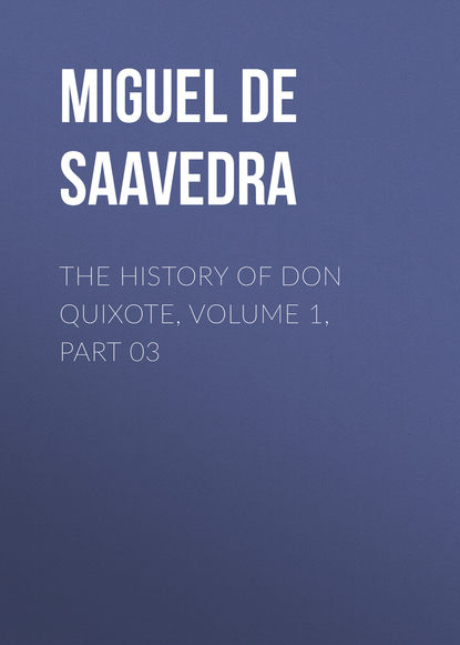 Скачать книгу The History of Don Quixote, Volume 1, Part 03