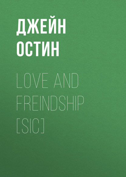 Скачать книгу Love and Freindship [sic]