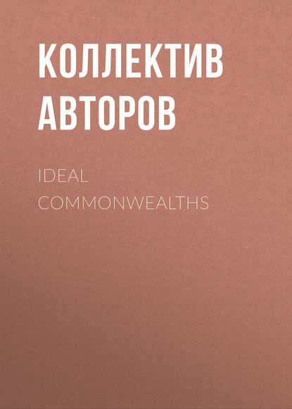 Скачать книгу Ideal Commonwealths 