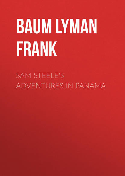 Скачать книгу Sam Steele&apos;s Adventures in Panama
