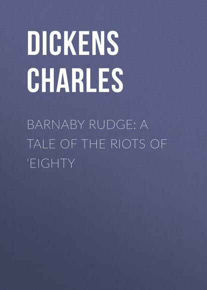 Скачать книгу Barnaby Rudge: A Tale of the Riots of &apos;Eighty