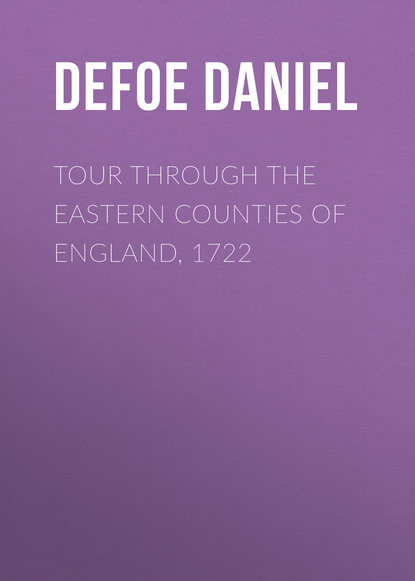 Скачать книгу Tour through the Eastern Counties of England, 1722