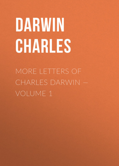 Скачать книгу More Letters of Charles Darwin — Volume 1