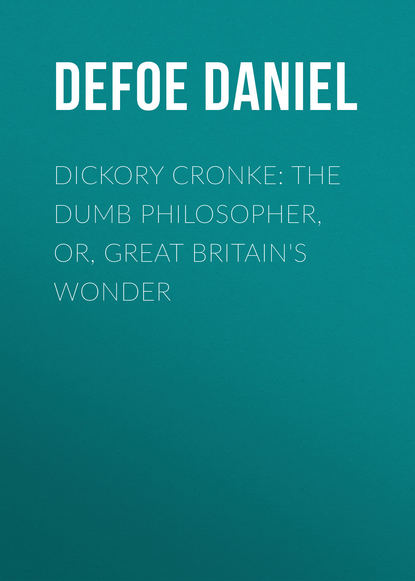 Dickory Cronke: The Dumb Philosopher, or, Great Britain&apos;s Wonder