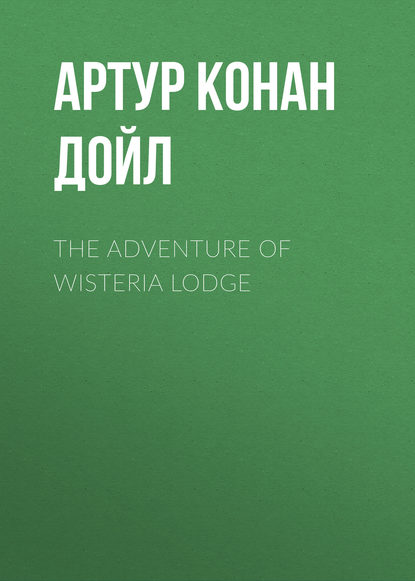 Скачать книгу The Adventure of Wisteria Lodge