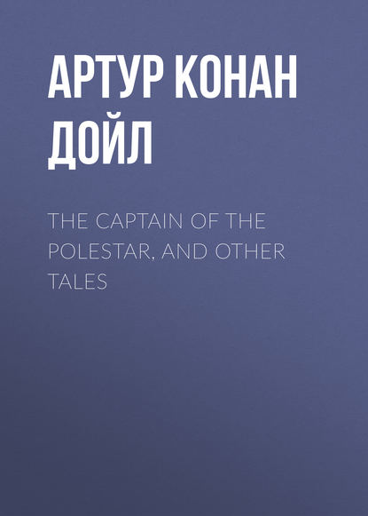 Скачать книгу The Captain of the Polestar, and Other Tales