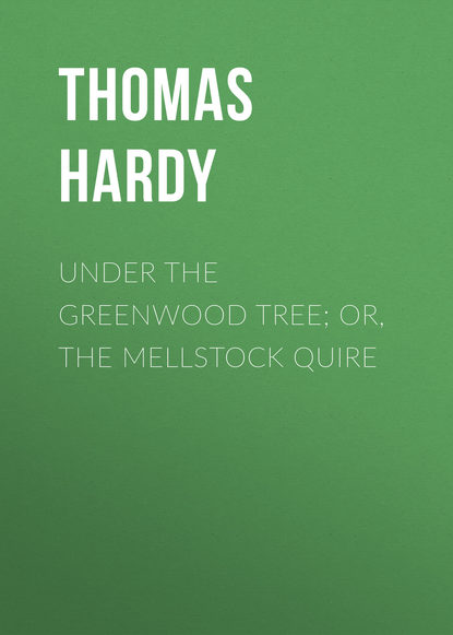 Скачать книгу Under the Greenwood Tree; Or, The Mellstock Quire