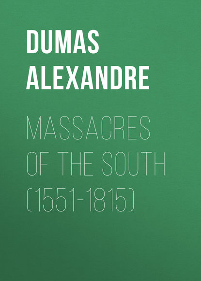 Скачать книгу Massacres of the South (1551-1815)