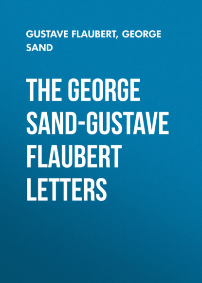 Скачать книгу The George Sand-Gustave Flaubert Letters