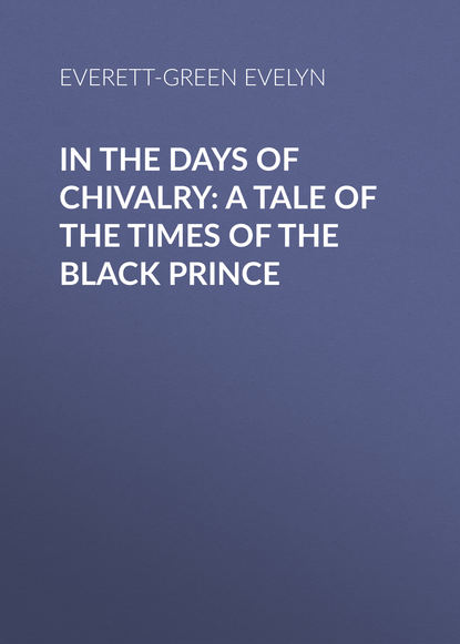 Скачать книгу In the Days of Chivalry: A Tale of the Times of the Black Prince