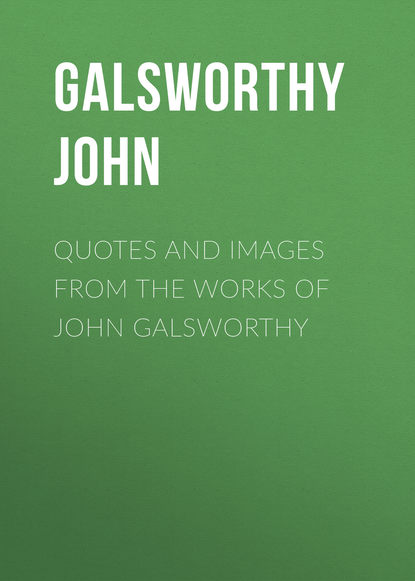 Скачать книгу Quotes and Images From the Works of John Galsworthy