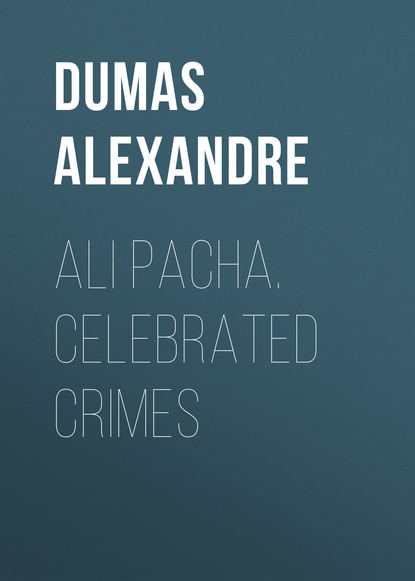 Скачать книгу Ali Pacha. Celebrated Crimes 