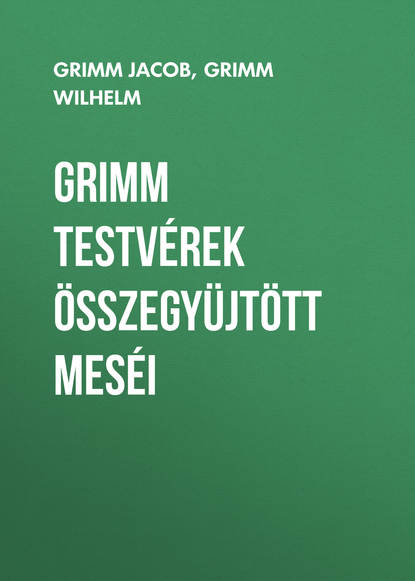Grimm testvérek összegyüjtött meséi