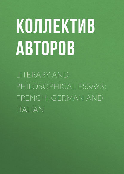 Скачать книгу Literary and Philosophical Essays: French, German and Italian