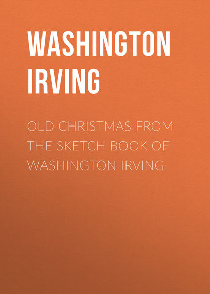 Old Christmas From the Sketch Book of Washington Irving
