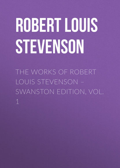 Скачать книгу The Works of Robert Louis Stevenson – Swanston Edition, Volume 1