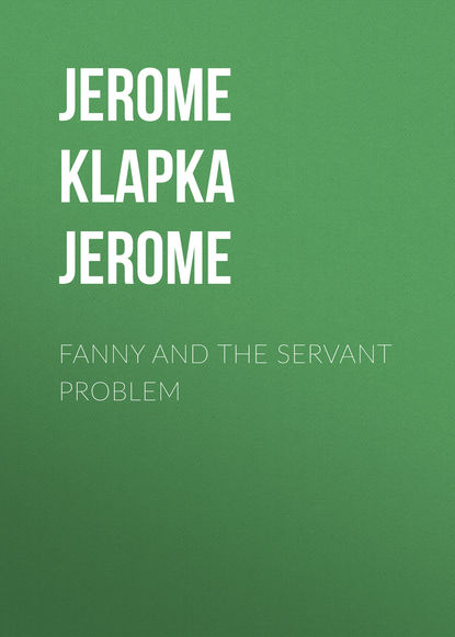 Скачать книгу Fanny and the Servant Problem