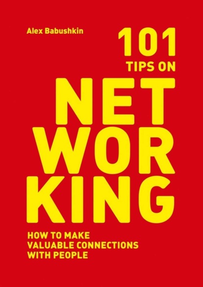 Скачать книгу 101 tips on networking. How to make valuable connections with people