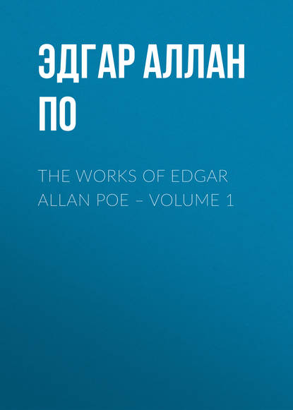 Скачать книгу The Works of Edgar Allan Poe – Volume 1