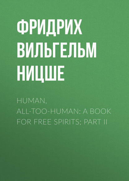 Скачать книгу Human, All-Too-Human: A Book For Free Spirits; Part II