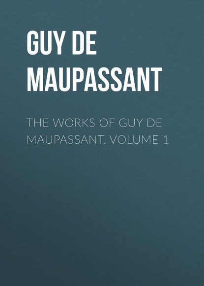 Скачать книгу The Works of Guy de Maupassant, Volume 1