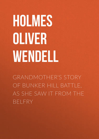 Скачать книгу Grandmother's Story of Bunker Hill Battle, as She Saw it from the Belfry