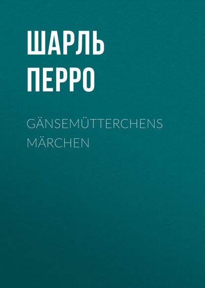 Скачать книгу Gänsemütterchens Märchen