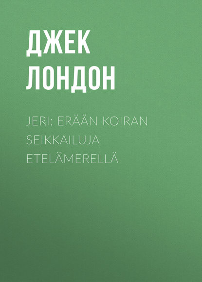 Скачать книгу Jeri: Erään koiran seikkailuja Etelämerellä