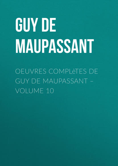 Скачать книгу Oeuvres complètes de Guy de Maupassant – volume 10
