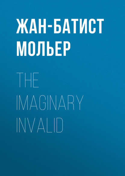Скачать книгу The Imaginary Invalid