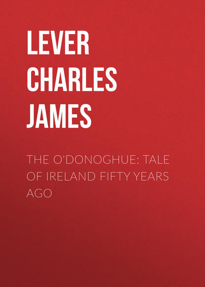 Скачать книгу The O'Donoghue: Tale of Ireland Fifty Years Ago