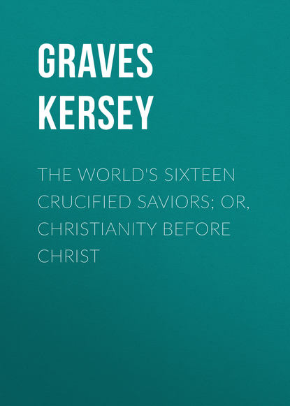 Скачать книгу The World's Sixteen Crucified Saviors; Or, Christianity Before Christ