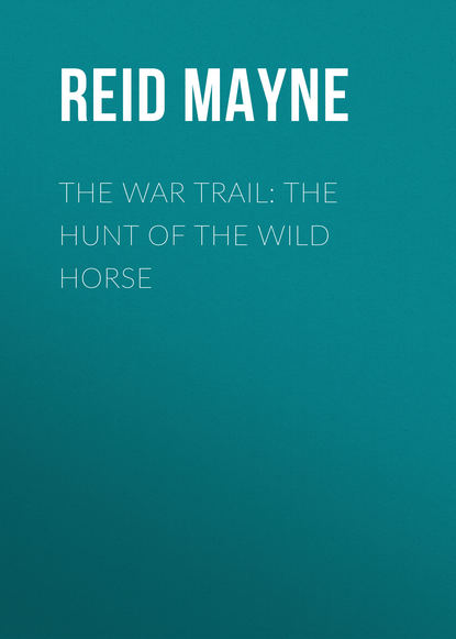 Скачать книгу The War Trail: The Hunt of the Wild Horse