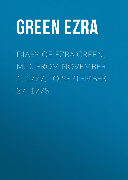 Скачать книгу Diary of Ezra Green, M.D. from November 1, 1777, to September 27, 1778