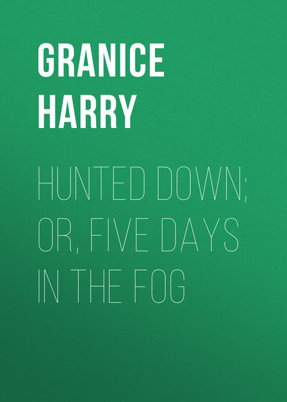 Скачать книгу Hunted Down; or, Five Days in the Fog