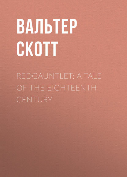 Скачать книгу Redgauntlet: A Tale Of The Eighteenth Century