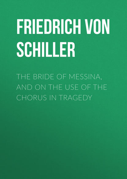 Скачать книгу The Bride of Messina, and On the Use of the Chorus in Tragedy