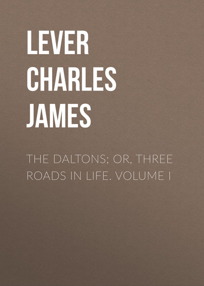 Скачать книгу The Daltons; Or, Three Roads In Life. Volume I
