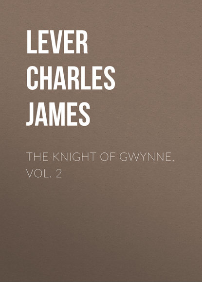 Скачать книгу The Knight Of Gwynne, Vol. 2