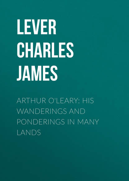Скачать книгу Arthur O'Leary: His Wanderings And Ponderings In Many Lands