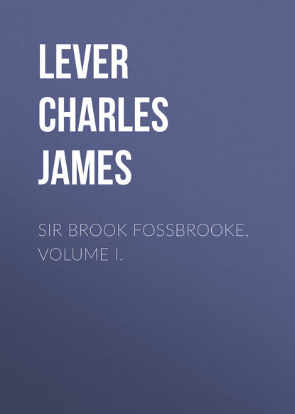 Скачать книгу Sir Brook Fossbrooke, Volume I.