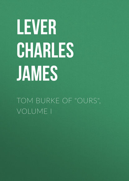 Скачать книгу Tom Burke Of "Ours", Volume I