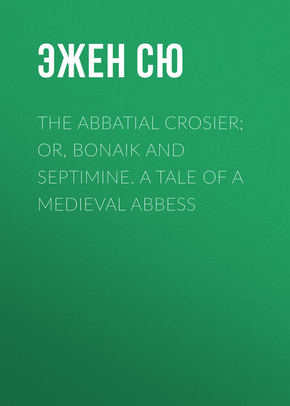 Скачать книгу The Abbatial Crosier; or, Bonaik and Septimine. A Tale of a Medieval Abbess