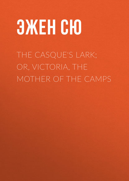 Скачать книгу The Casque&apos;s Lark; or, Victoria, the Mother of the Camps