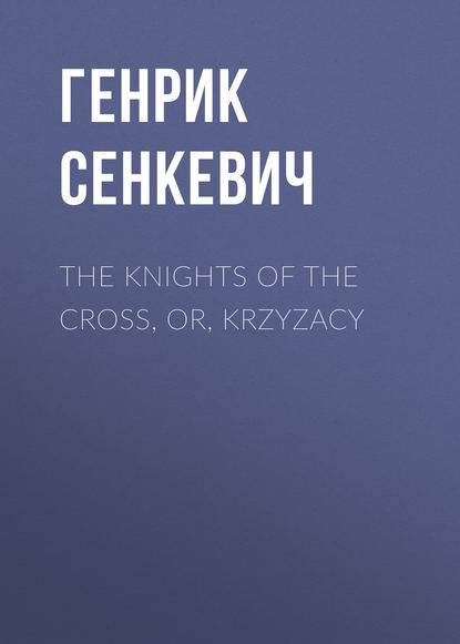 Скачать книгу The Knights of the Cross, or, Krzyzacy