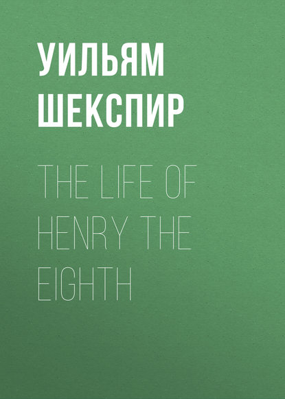 Скачать книгу The Life of Henry the Eighth